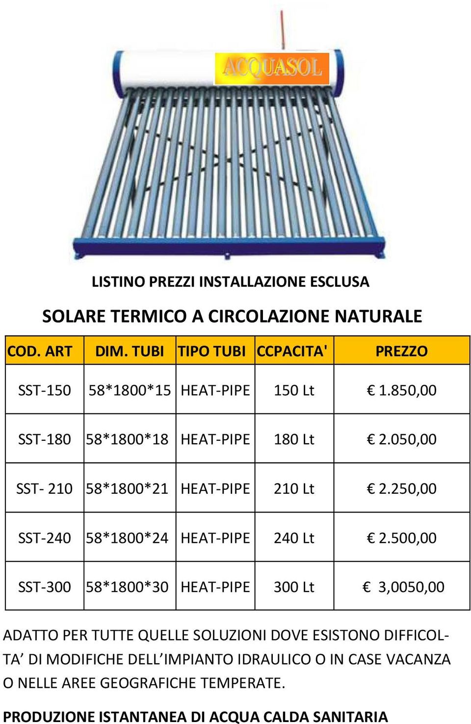 050,00 SST- 210 58*1800*21 HEAT-PIPE 210 Lt 2.250,00 SST-240 58*1800*24 HEAT-PIPE 240 Lt 2.