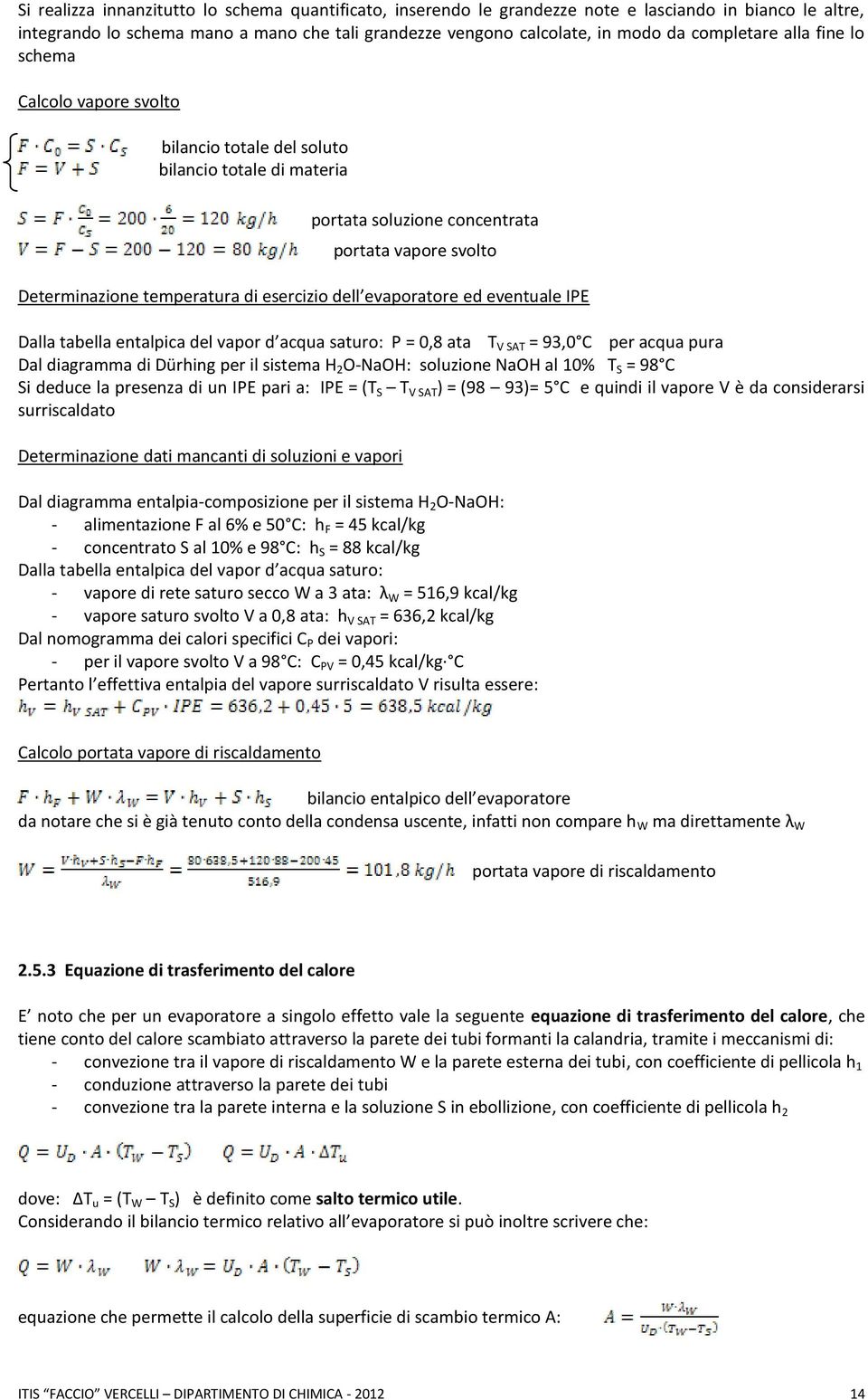 dell evaporatore ed eventuale IPE Dalla tabella entalpica del vapor d acqua saturo: P = 0,8 ata T V SAT = 93,0 C per acqua pura Dal diagramma di Dürhing per il sistema H 2 O-NaOH: soluzione NaOH al