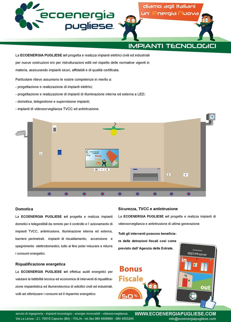 Particolare rilievo assumono le nostre competenze in merito a: - progettazione e realizzazione di impianti elettrici; - progettazione e realizzazione di impianti di illuminazione interna ed esterna a