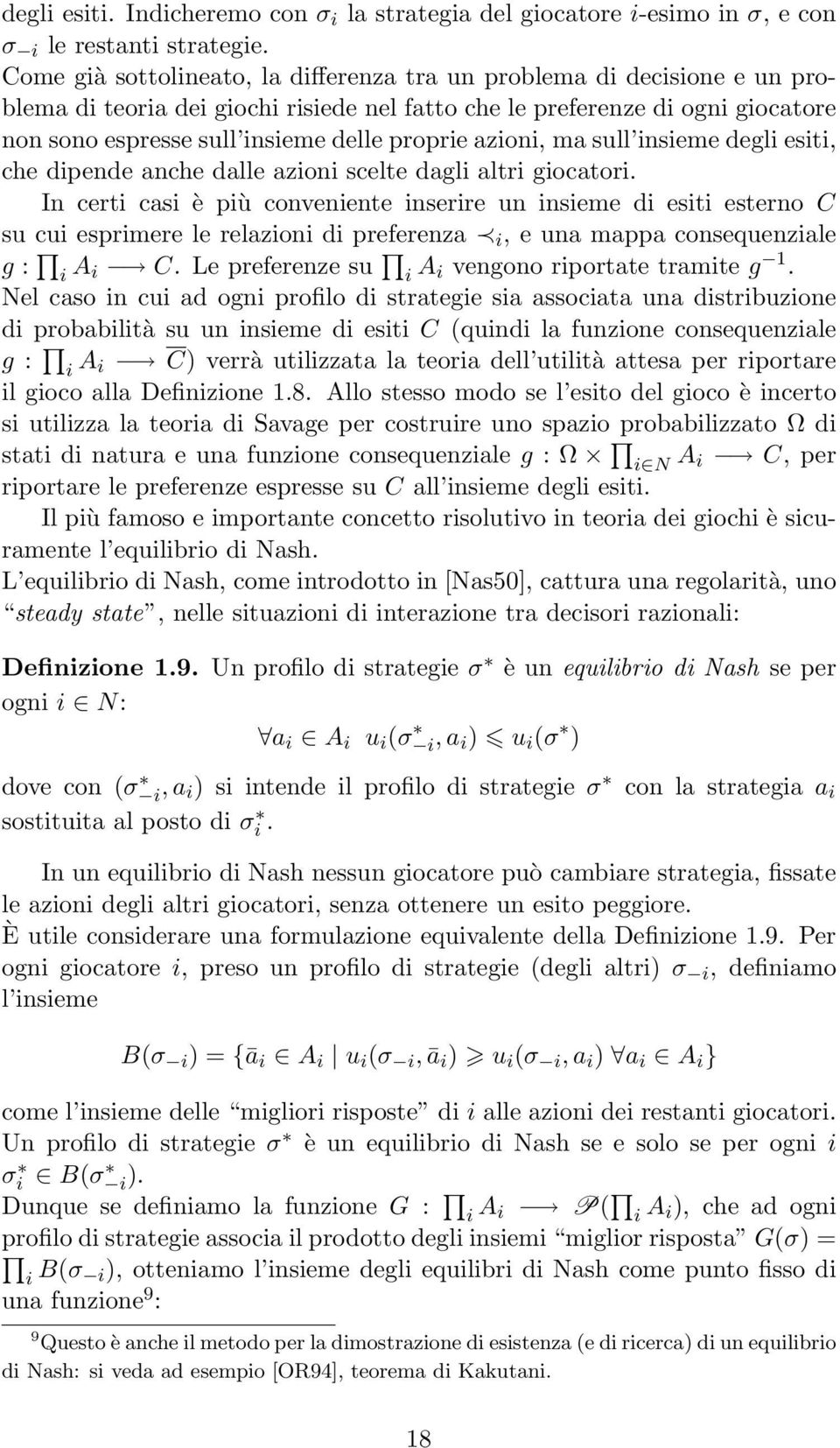 azioni, ma sull insieme degli esiti, che dipende anche dalle azioni scelte dagli altri giocatori.