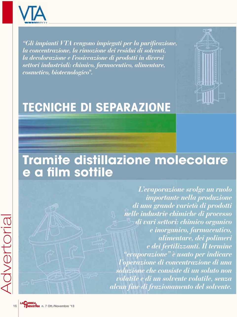 Tecniche di separazione Tramite distillazione molecolare e a film sottile L evaporazione svolge un ruolo importante nella produzione di una grande varietà di prodotti nelle industrie chimiche