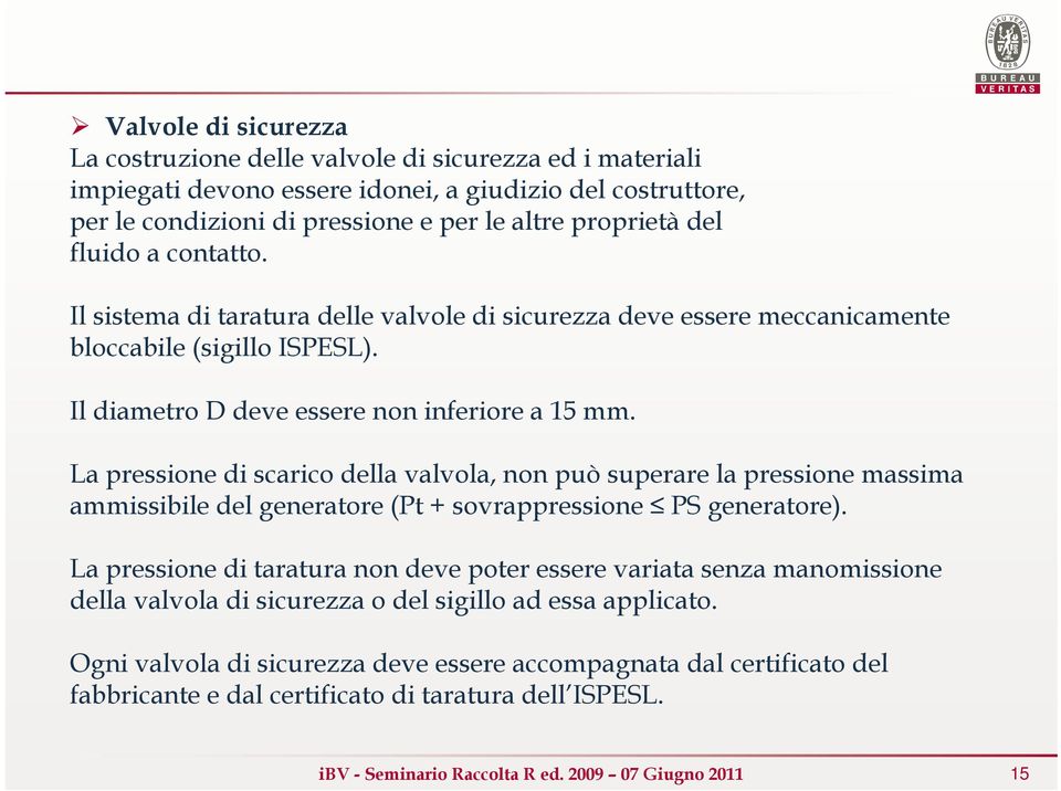 La pressione di scarico della valvola, non può superare la pressione massima ammissibile del generatore (Pt + sovrappressione PS generatore).