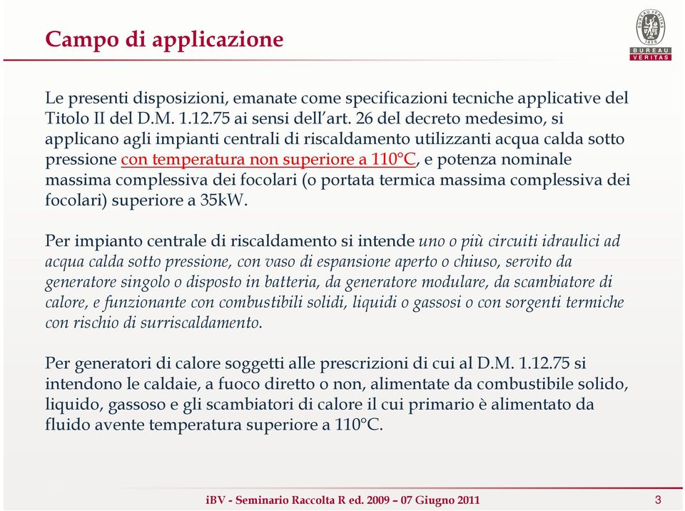 focolari (o portata termica massima complessiva dei focolari) superiore a 35kW.