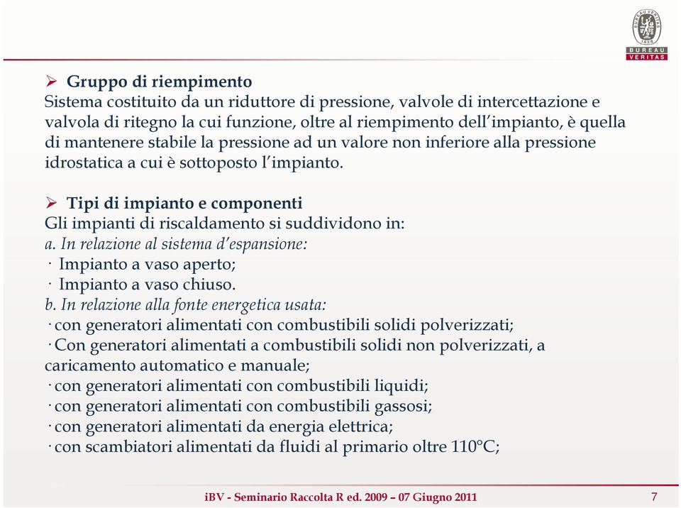 In relazione al sistema d espansione: Impianto a vaso aperto; Impianto a vaso chiuso. b.