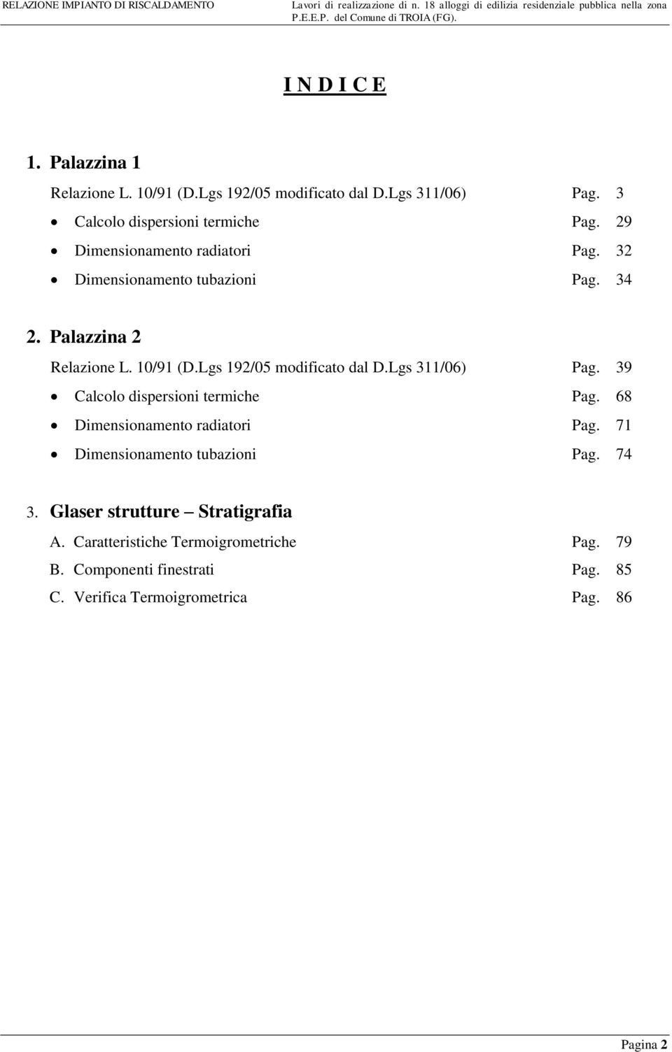 Lgs 311/06) Pag. 39 Calcolo dispersioni termiche Pag. 68 Dimensionamento radiatori Pag. 71 Dimensionamento tubazioni Pag. 74 3.