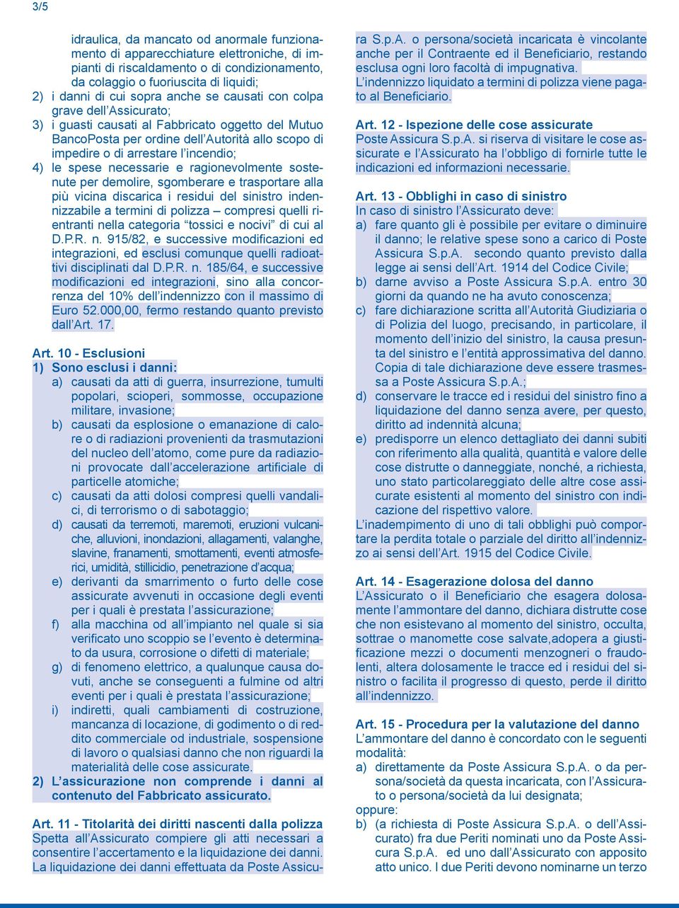 necessarie e ragionevolmente sostenute per demolire, sgomberare e trasportare alla più vicina discarica i residui del sinistro indennizzabile a termini di polizza compresi quelli rientranti nella