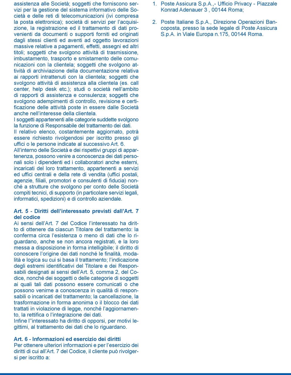 a pagamenti, effetti, assegni ed altri titoli; soggetti che svolgono attività di trasmissione, imbustamento, trasporto e smistamento delle comunicazioni con la clientela; soggetti che svolgono