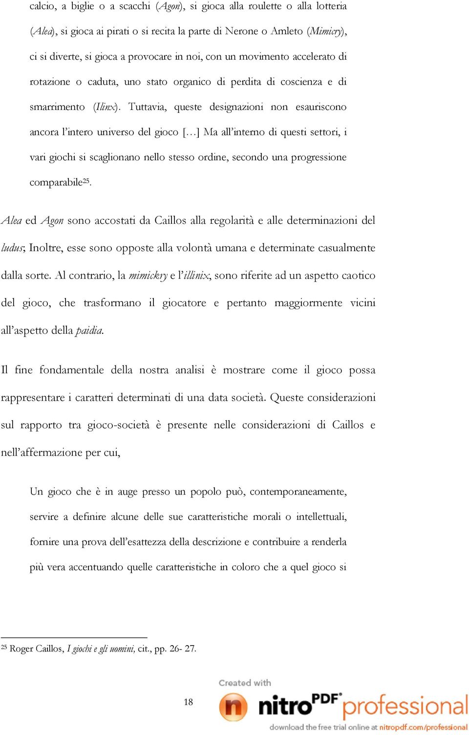 Tuttavia, queste designazioni non esauriscono ancora l intero universo del gioco [ ] Ma all interno di questi settori, i vari giochi si scaglionano nello stesso ordine, secondo una progressione