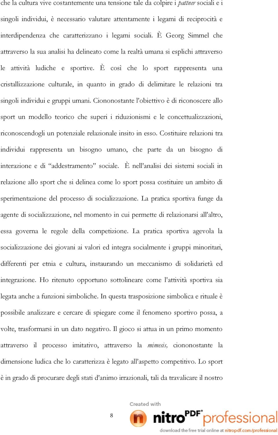 È così che lo sport rappresenta una cristallizzazione culturale, in quanto in grado di delimitare le relazioni tra singoli individui e gruppi umani.