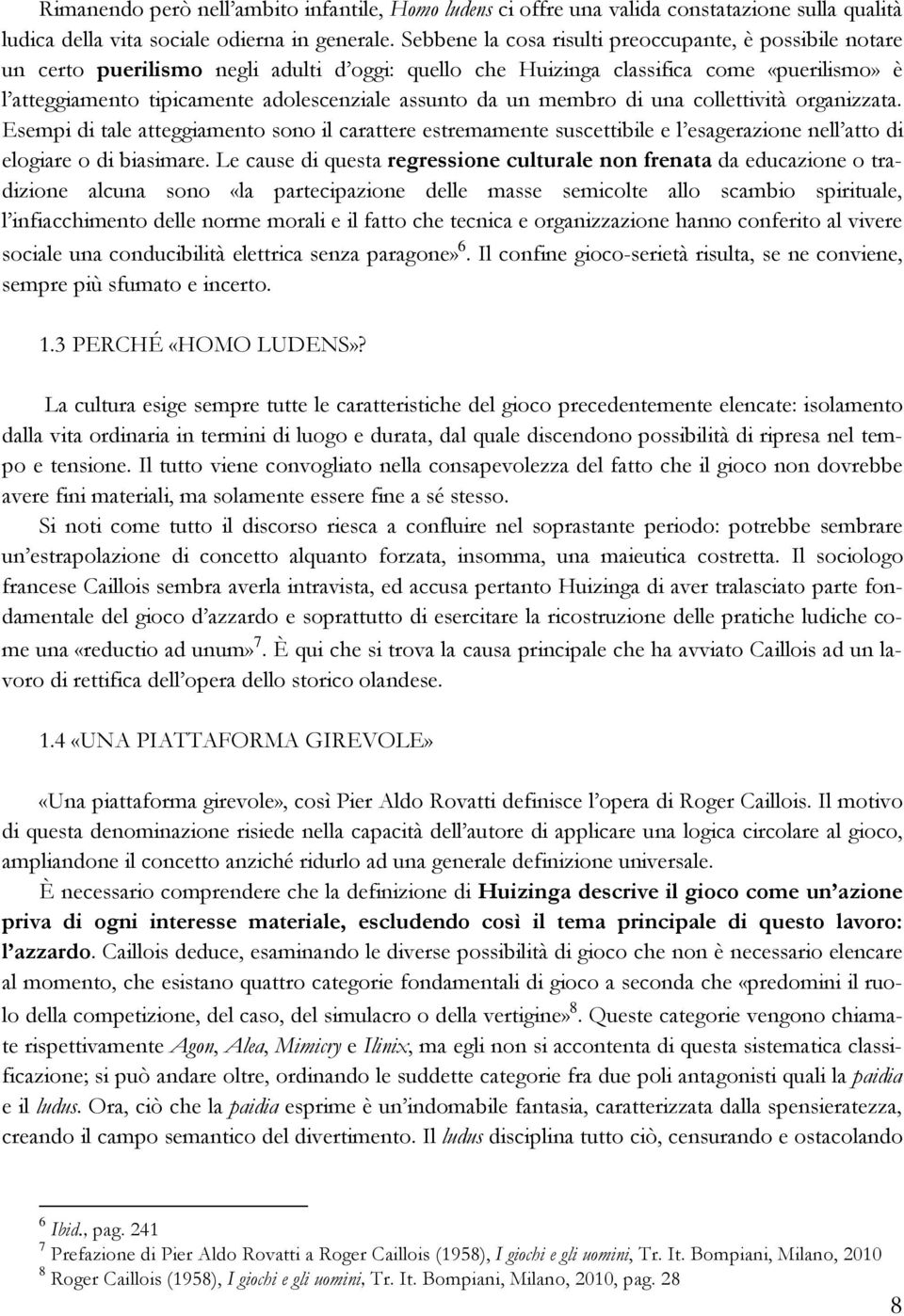 da un membro di una collettività organizzata. Esempi di tale atteggiamento sono il carattere estremamente suscettibile e l esagerazione nell atto di elogiare o di biasimare.