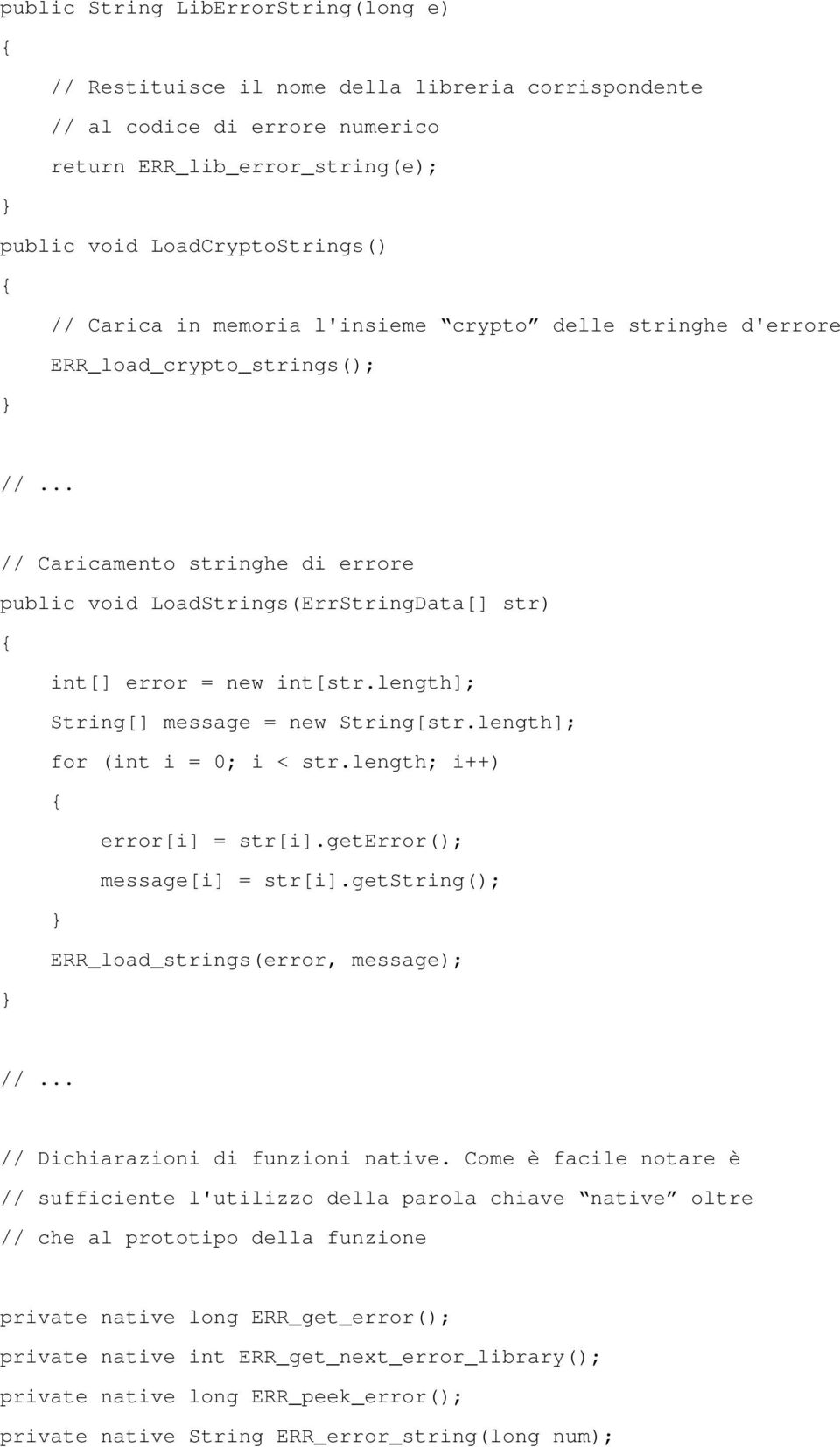 length]; String[] message = new String[str.length]; for (int i = 0; i < str.length; i++) error[i] = str[i].geterror(); message[i] = str[i].getstring(); ERR_load_strings(error, message); //.