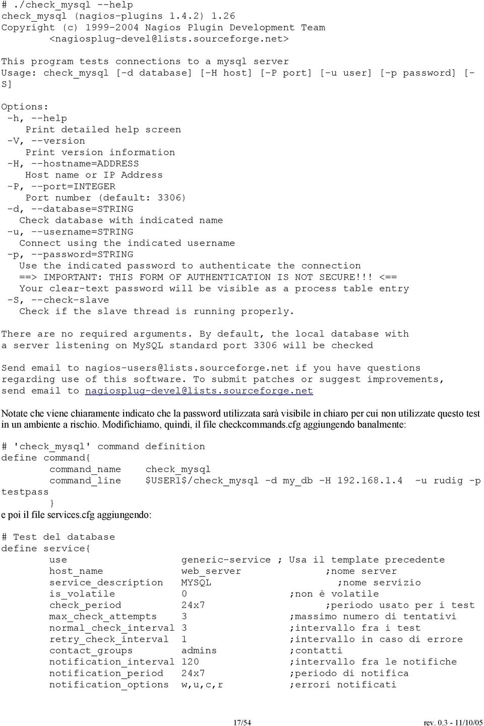 Print version information -H, --hostname=address Host name or IP Address -P, --port=integer Port number (default: 3306) -d, --database=string Check database with indicated name -u, --username=string