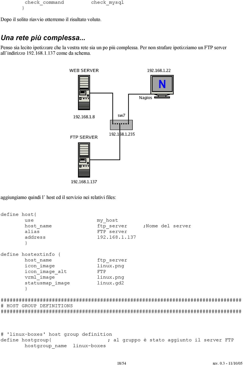 aggiungiamo quindi l host ed il servizio nei relativi files: define host{ use host_name alias address my_host ftp_server FTP server 92.68.