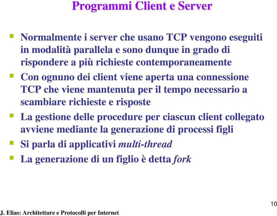 mantenuta per il tempo necessario a scambiare richieste e risposte La gestione delle procedure per ciascun client