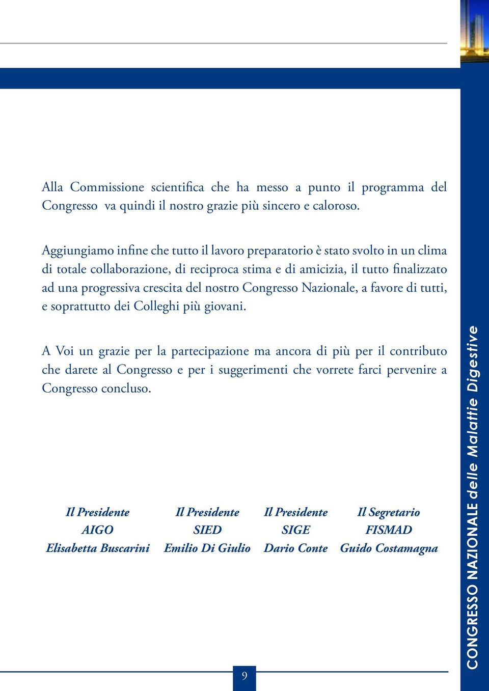 crescita del nostro Congresso Nazionale, a favore di tutti, e soprattutto dei Colleghi più giovani.