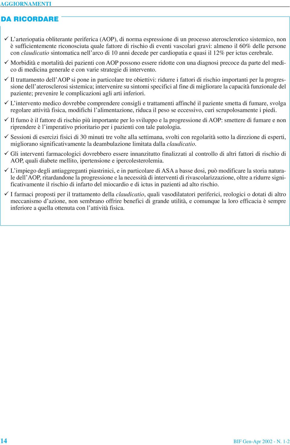 Morbidità e mortalità dei pazienti con AOP possono essere ridotte con una diagnosi precoce da parte del medico di medicina generale e con varie strategie di intervento.