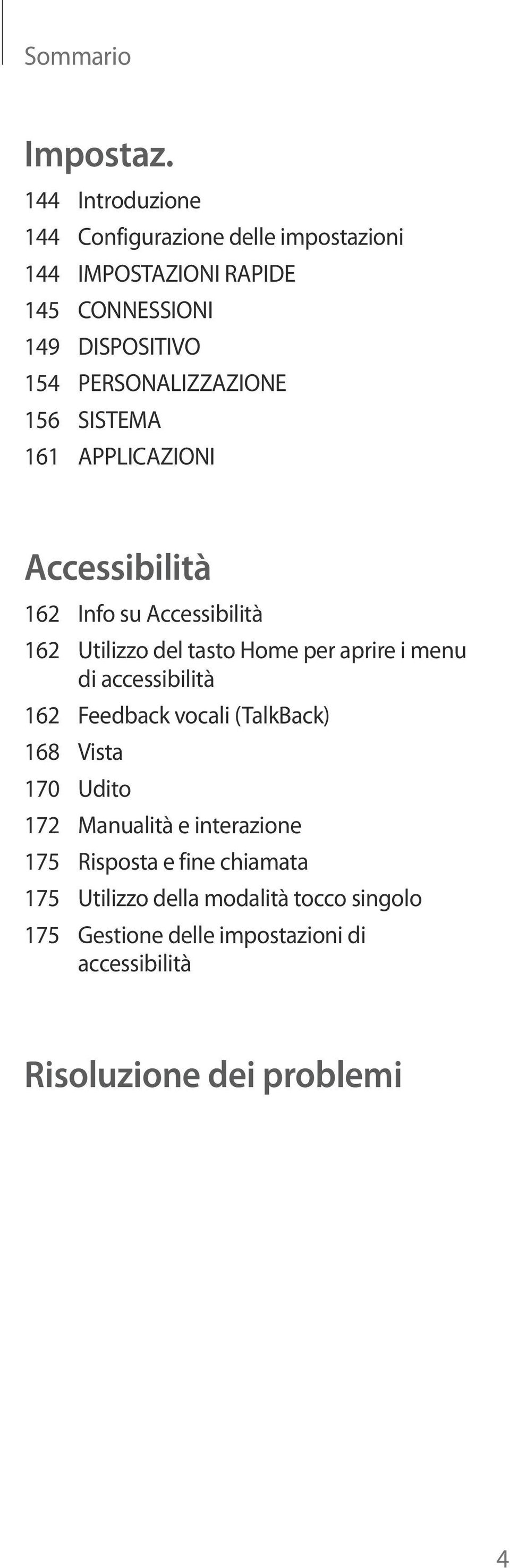 PERSONALIZZAZIONE 156 SISTEMA 161 APPLICAZIONI Accessibilità 162 Info su Accessibilità 162 Utilizzo del tasto Home per aprire i