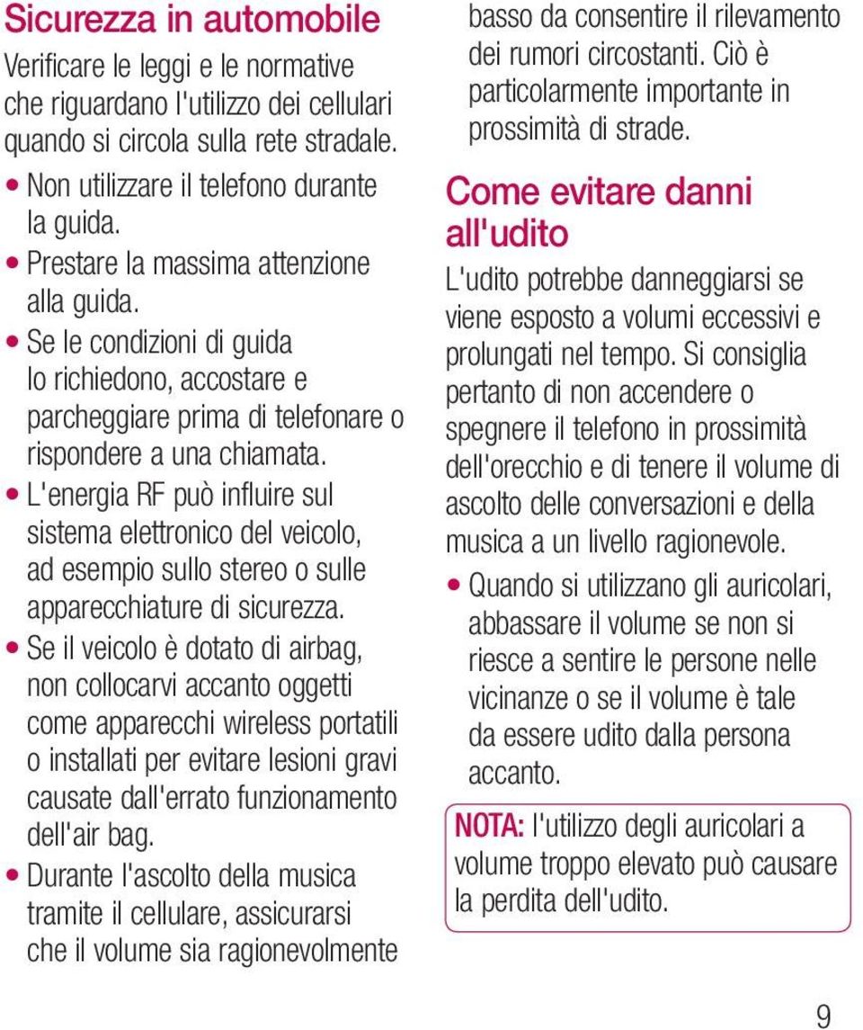 L'energia RF può influire sul sistema elettronico del veicolo, ad esempio sullo stereo o sulle apparecchiature di sicurezza.