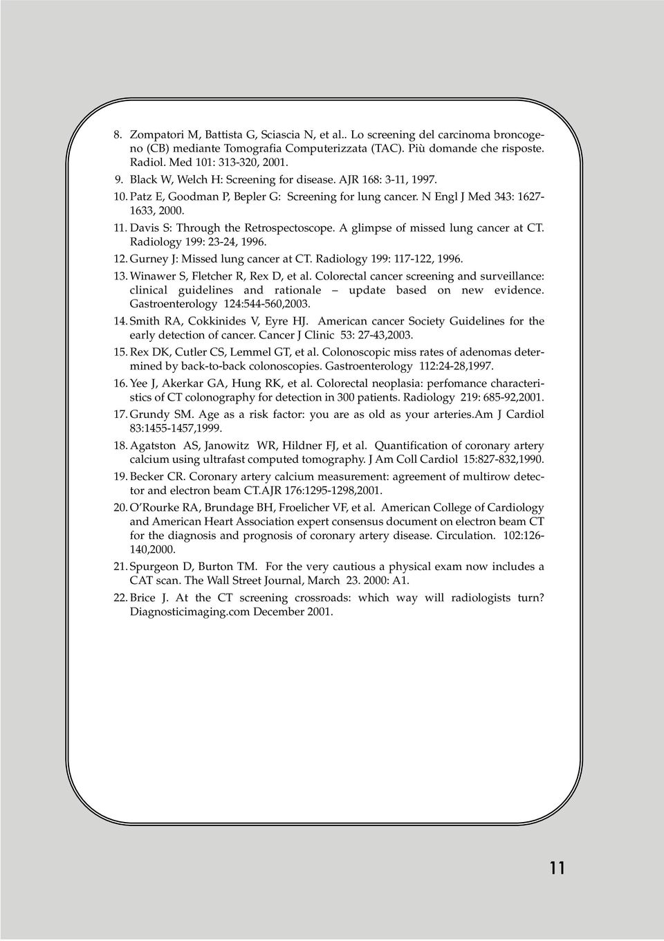 A glimpse of missed lung cancer at CT. Radiology 199: 23-24, 1996. 12. Gurney J: Missed lung cancer at CT. Radiology 199: 117-122, 1996. 13. Winawer S, Fletcher R, Rex D, et al.