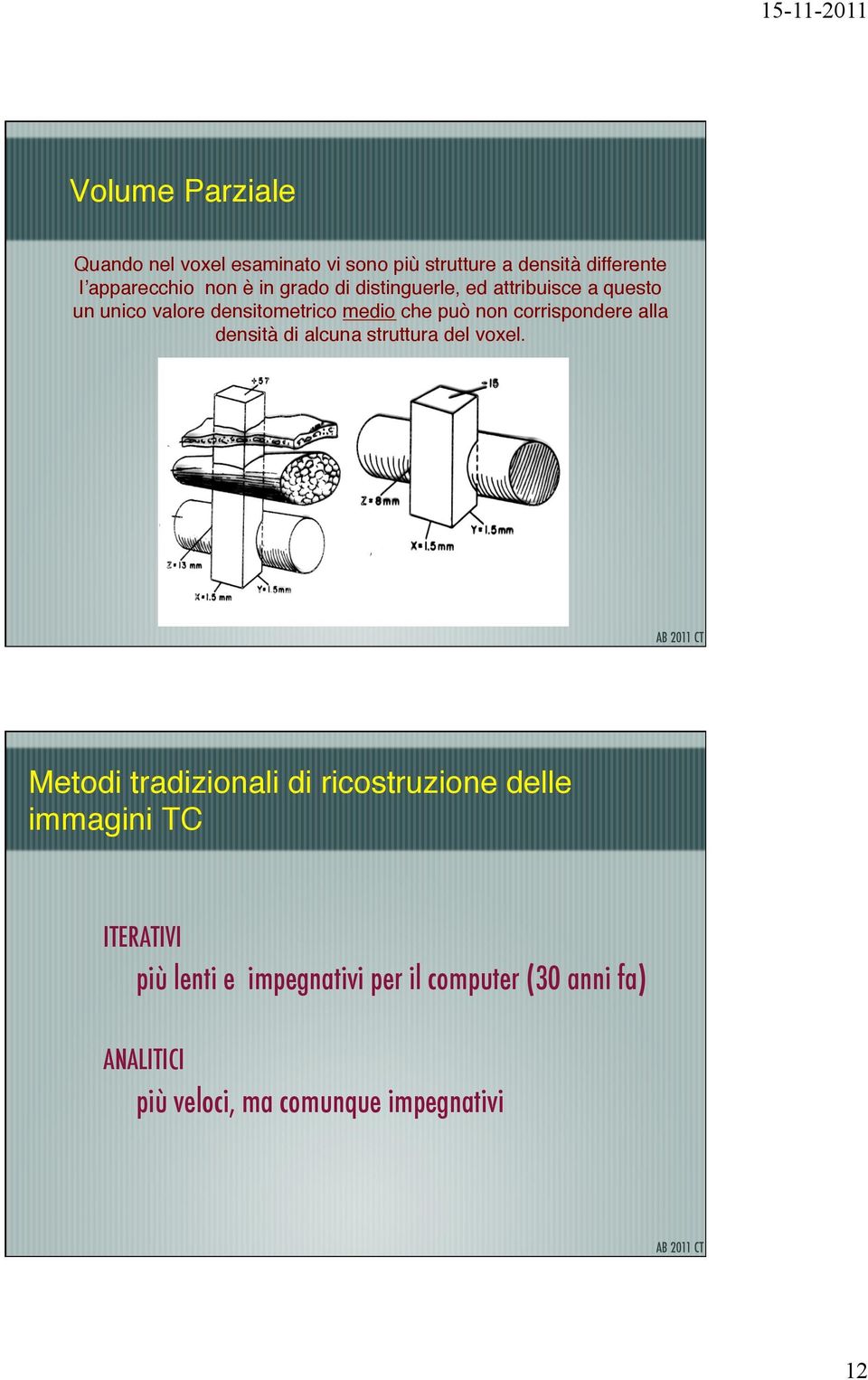 distinguerle, ed attribuisce a questo un unico valore densitometrico medio che può non corrispondere alla