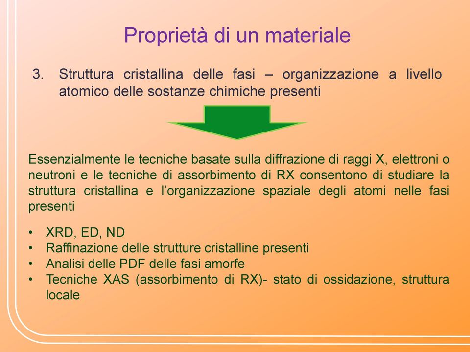 basate sulla diffrazione di raggi X, elettroni o neutroni e le tecniche di assorbimento di RX consentono di studiare la struttura