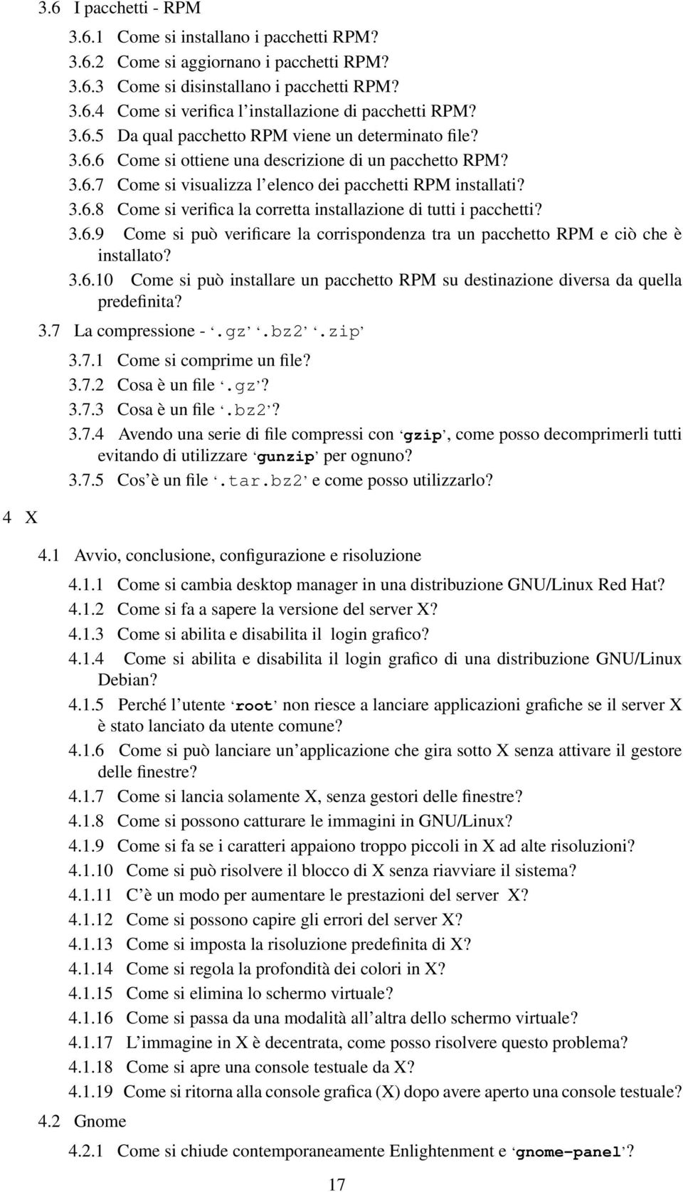 3.6.9 Come si può verificare la corrispondenza tra un pacchetto RPM e ciò che è installato? 3.6.10 Come si può installare un pacchetto RPM su destinazione diversa da quella predefinita? 3.7 La compressione -.