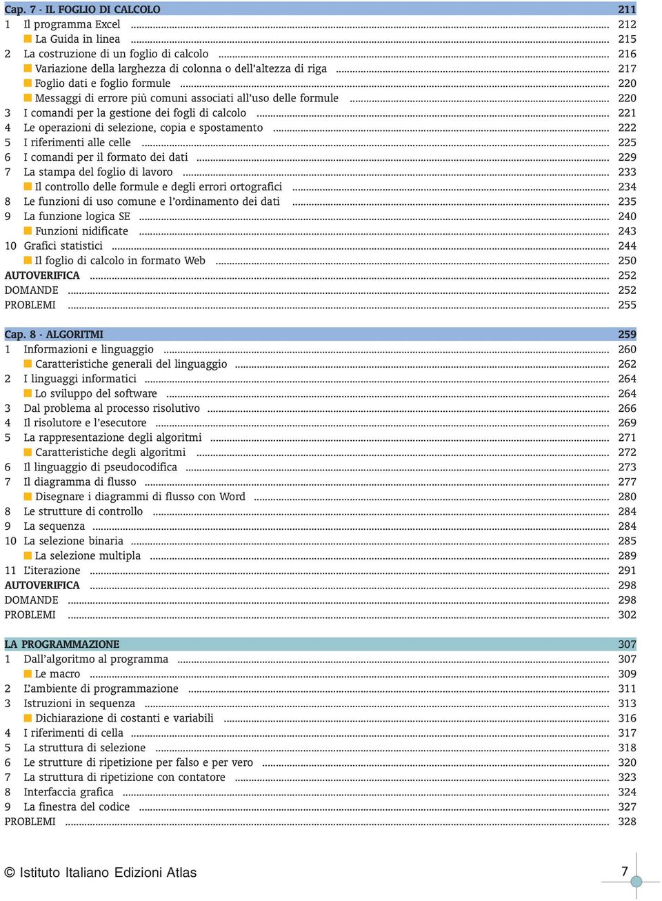 .. 221 4 Le operazioni di selezione, copia e spostamento... 222 5 I riferimenti alle celle... 225 6 I comandi per il formato dei dati... 229 7 La stampa del foglio di lavoro.