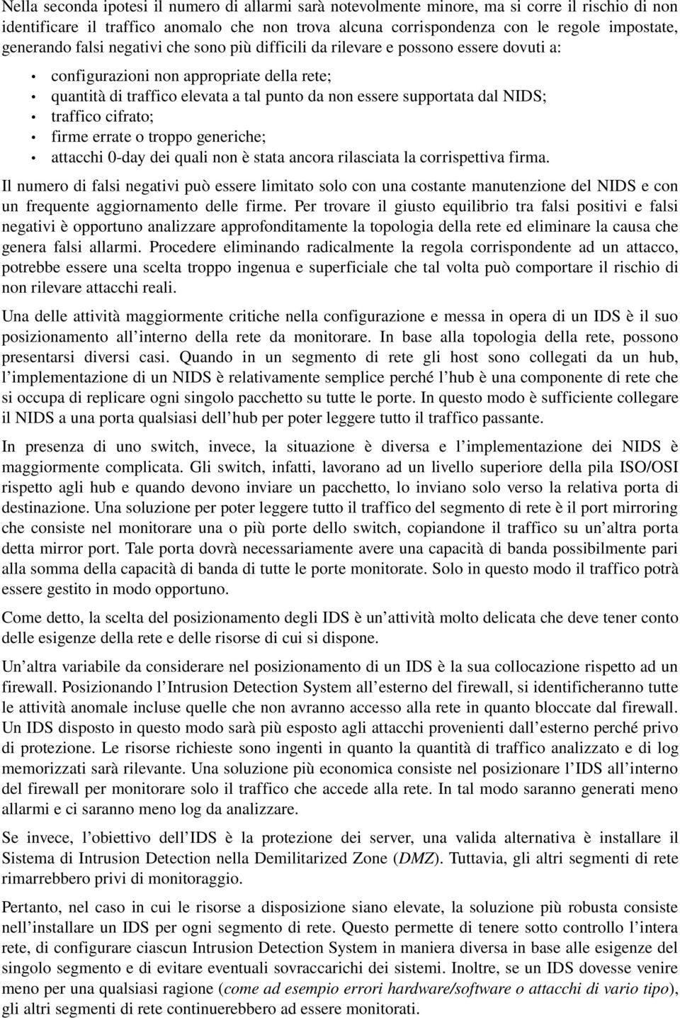 NIDS; traffico cifrato; firme errate o troppo generiche; attacchi 0 day dei quali non è stata ancora rilasciata la corrispettiva firma.