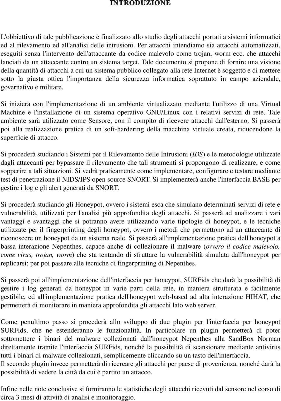 che attacchi lanciati da un attaccante contro un sistema target.