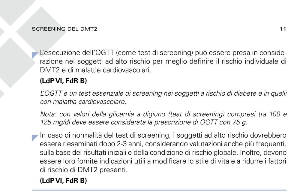 Nota: con valori della glicemia a digiuno (test di screening) compresi tra 100 e 125 mg/dl deve essere considerata la prescrizione di OGTT con 75 g.