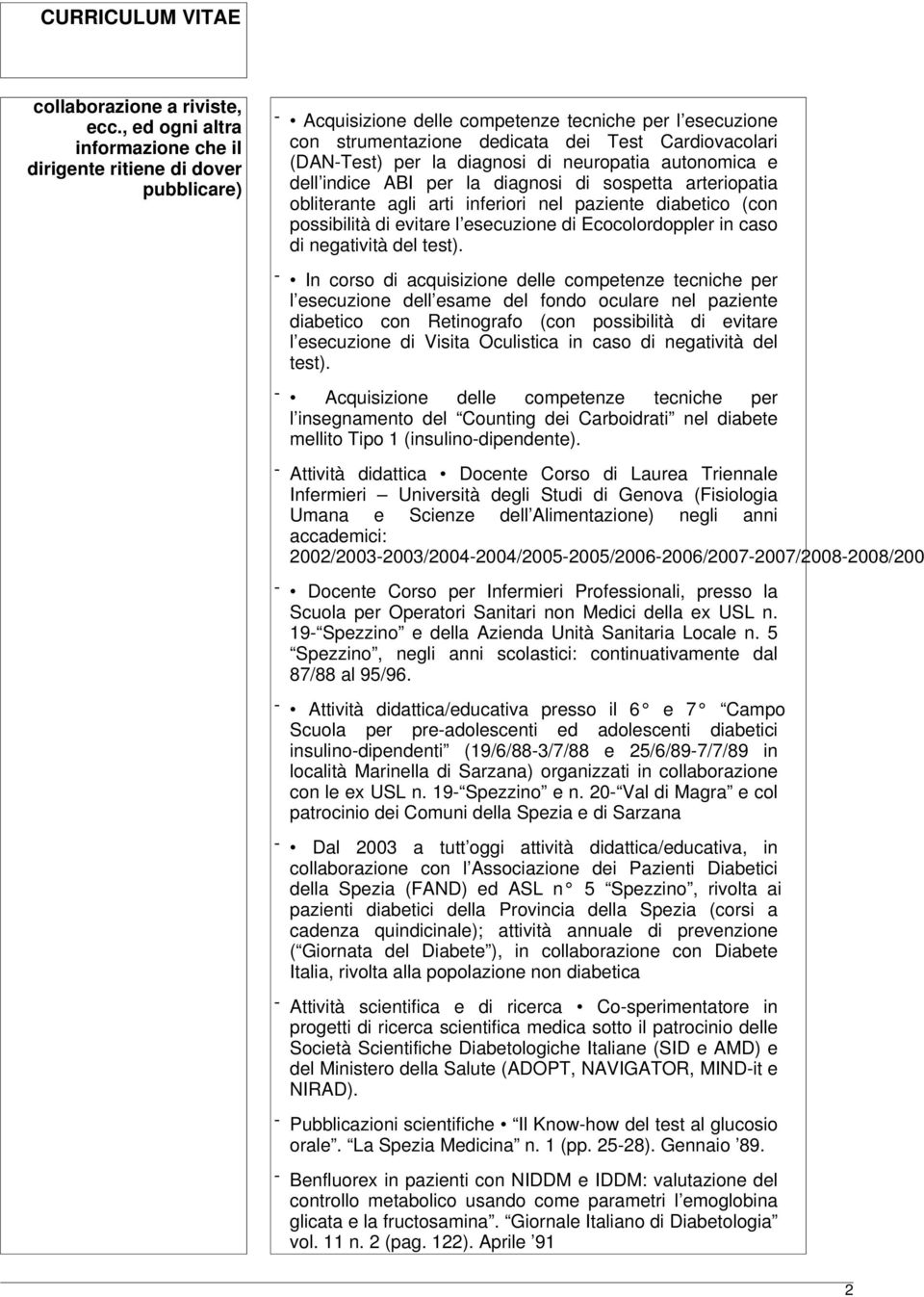 la diagnosi di neuropatia autonomica e dell indice ABI per la diagnosi di sospetta arteriopatia obliterante agli arti inferiori nel paziente diabetico (con possibilità di evitare l esecuzione di