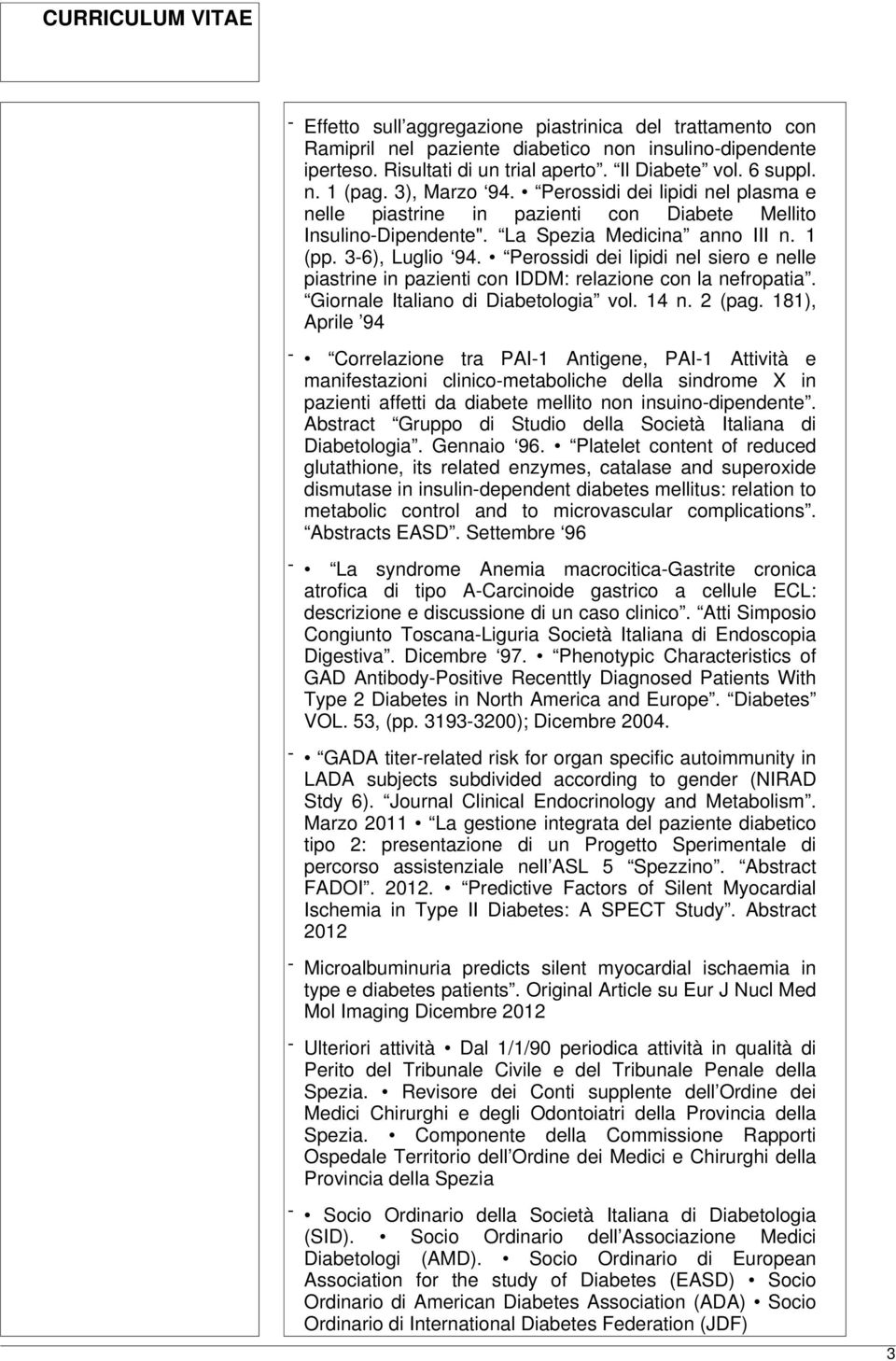 Perossidi dei lipidi nel siero e nelle piastrine in pazienti con IDDM: relazione con la nefropatia. Giornale Italiano di Diabetologia vol. 14 n. 2 (pag.