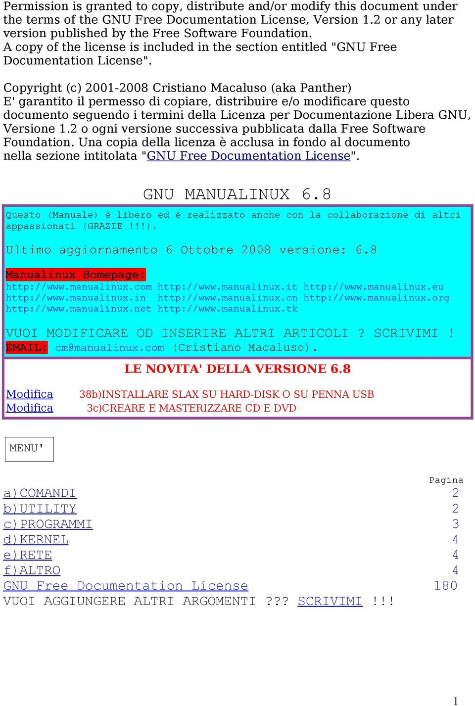 Copyright (c) 2001-2008 Cristiano Macaluso (aka Panther) E' garantito il permesso di copiare, distribuire e/o modificare questo documento seguendo i termini della Licenza per Documentazione Libera