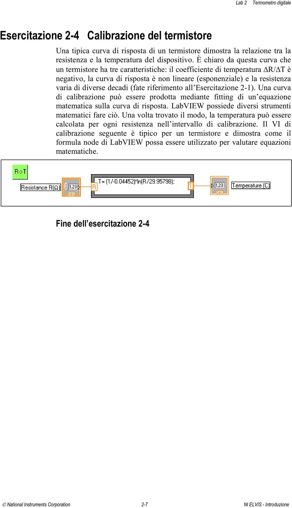 decadi (fate riferimento all Esercitazione 2-1). Una curva di calibrazione può essere prodotta mediante fitting di un equazione matematica sulla curva di risposta.