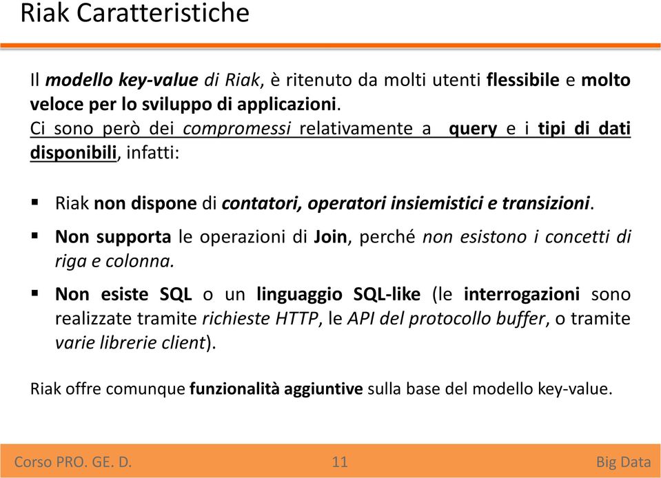 Non supporta le operazioni di Join, perché non esistono i concetti di riga e colonna.