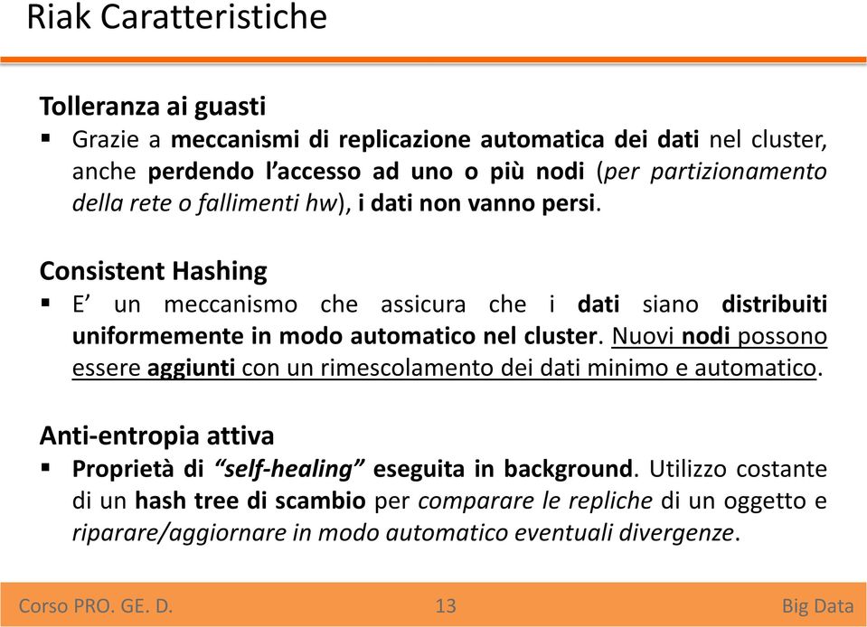 Consistent Hashing E un meccanismo che assicura che i dati siano distribuiti uniformemente in modo automatico nel cluster.