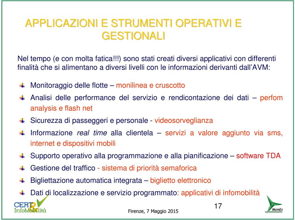 Analisi delle performance del servizio e rendicontazione dei dati perfom analysis e flash net Sicurezza di passeggeri e personale - videosorveglianza Informazione real time alla clientela servizi