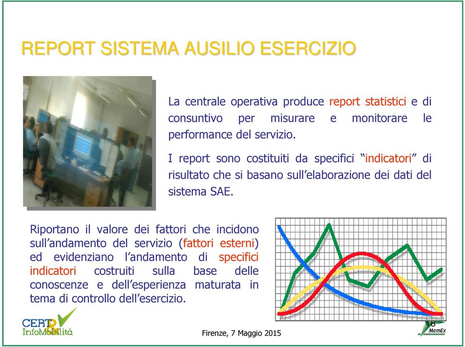 I report sono costituiti da specifici indicatori di risultato che si basano sull elaborazione dei dati del sistema SAE.