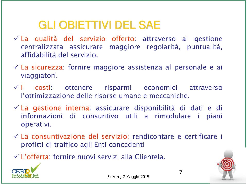 I costi: ottenere risparmi economici attraverso l ottimizzazione delle risorse umane e meccaniche.