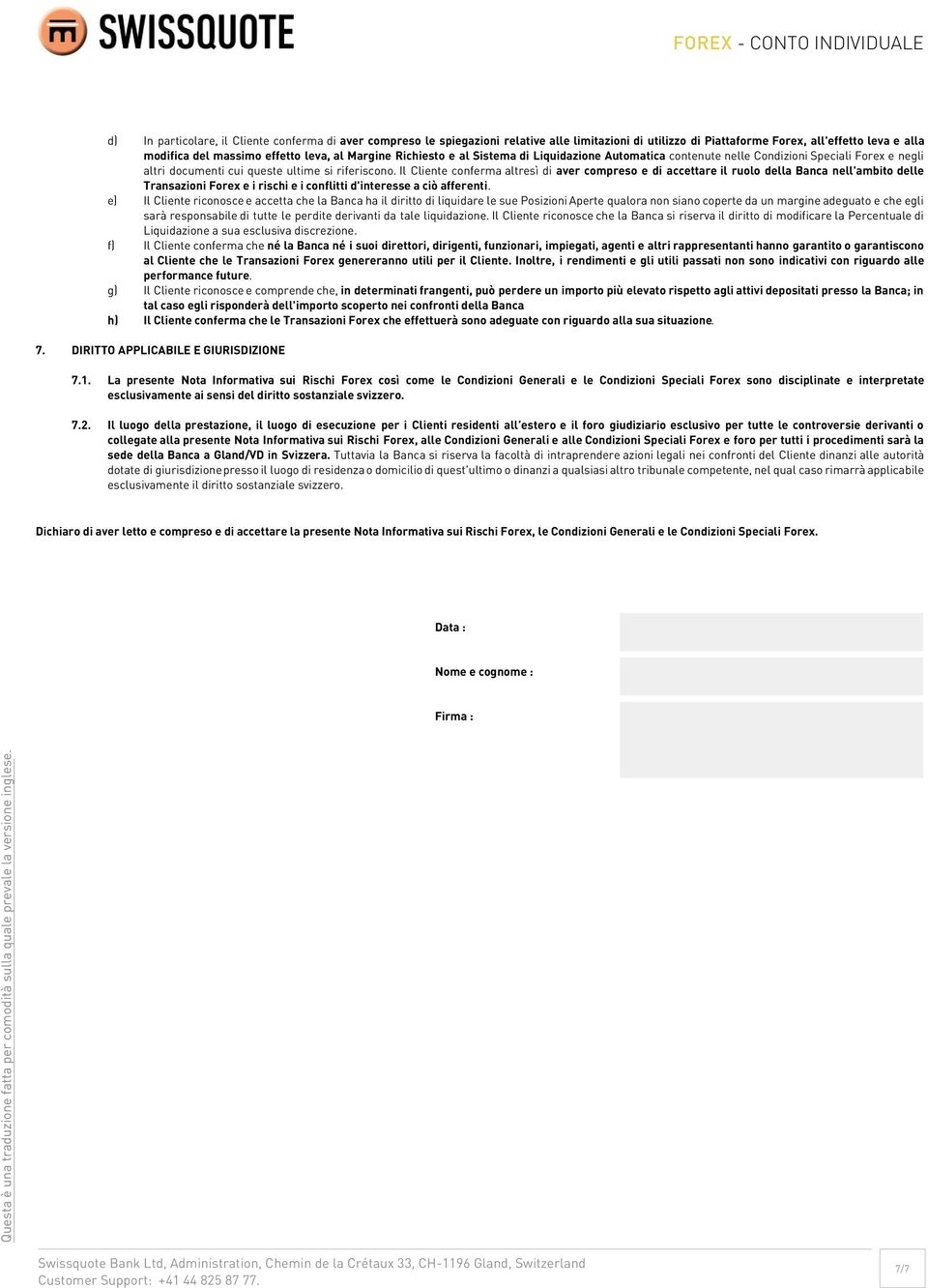 Richiesto e al Sistema di Liquidazione Automatica contenute nelle Condizioni Speciali Forex e negli altri documenti cui queste ultime si riferiscono.