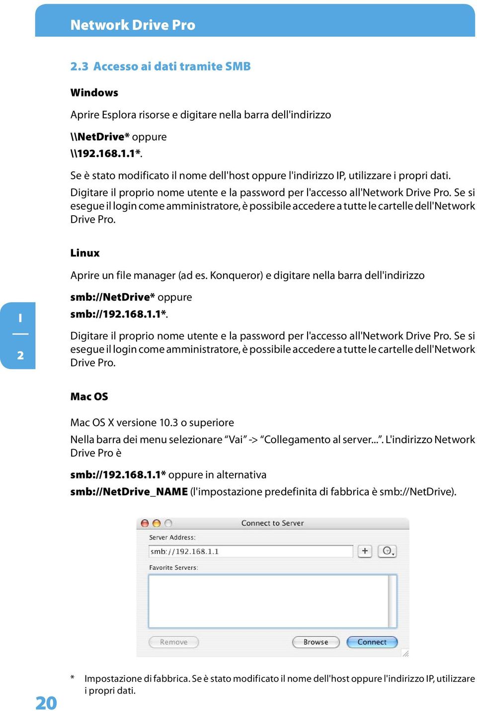 Se si esegue il login come amministratore, è possibile accedere a tutte le cartelle dell'network Drive Pro. Linux Aprire un file manager (ad es.