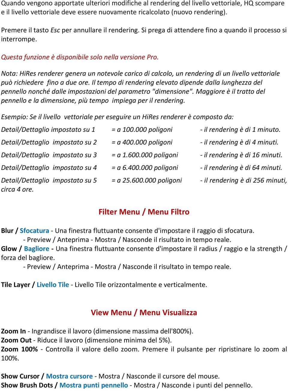 Nota: HiRes renderer genera un notevole carico di calcolo, un rendering di un livello vettoriale può richiedere fino a due ore.