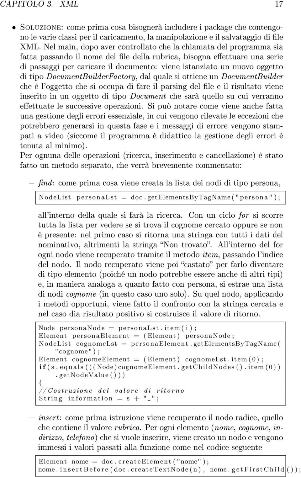 nuovo oggetto di tipo DocumentBuilderFactory, dal quale si ottiene un DocumentBuilder che è l'oggetto che si occupa di fare il parsing del le e il risultato viene inserito in un oggetto di tipo