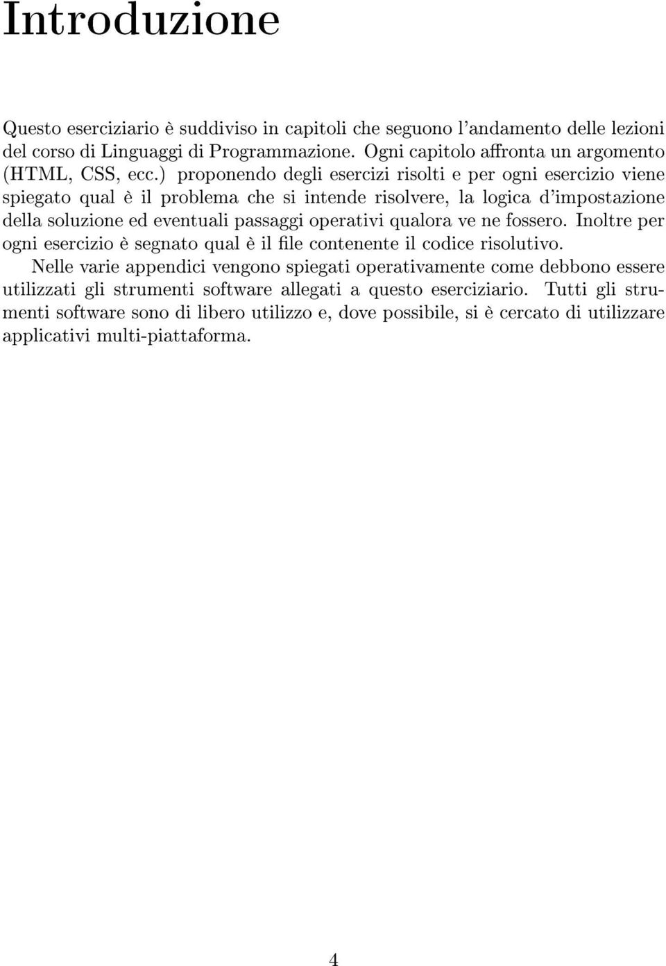 operativi qualora ve ne fossero. Inoltre per ogni esercizio è segnato qual è il le contenente il codice risolutivo.