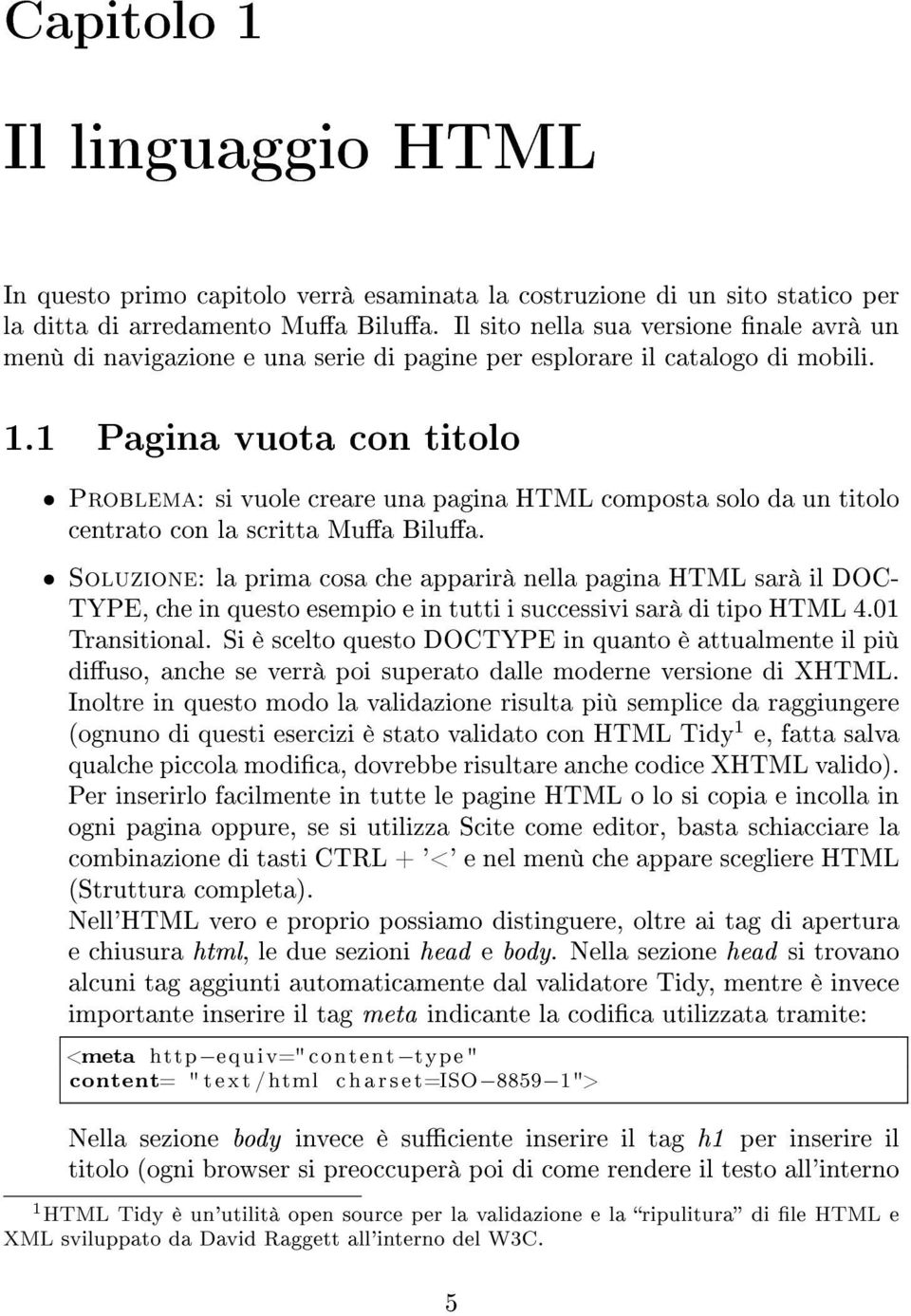 1 Pagina vuota con titolo Problema: si vuole creare una pagina HTML composta solo da un titolo centrato con la scritta Mua Bilua.