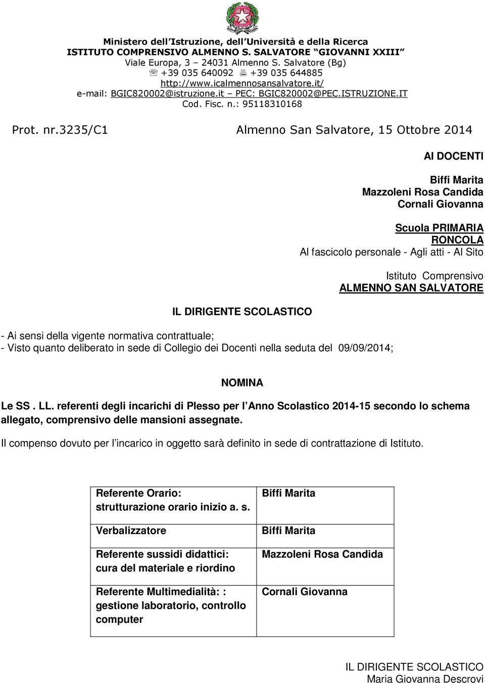 Docenti nella seduta del 09/09/2014; Le SS. LL. referenti degli incarichi di Plesso per l Anno Scolastico 2014-15 secondo lo schema allegato, comprensivo delle mansioni assegnate.