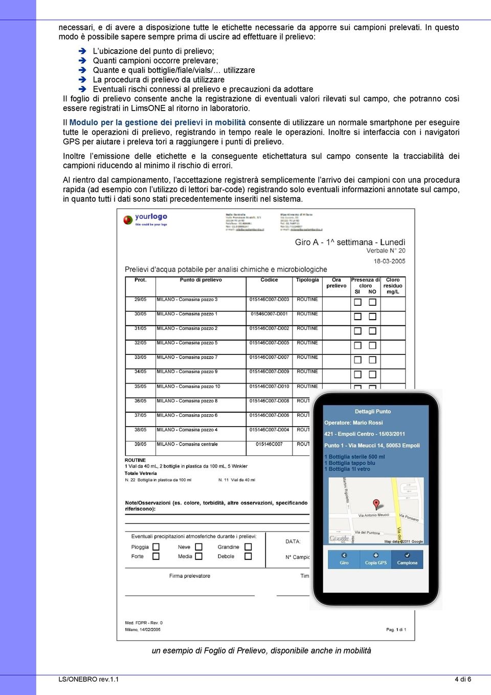 utilizzare La procedura di prelievo da utilizzare Eventuali rischi connessi al prelievo e precauzioni da adottare Il foglio di prelievo consente anche la registrazione di eventuali valori rilevati