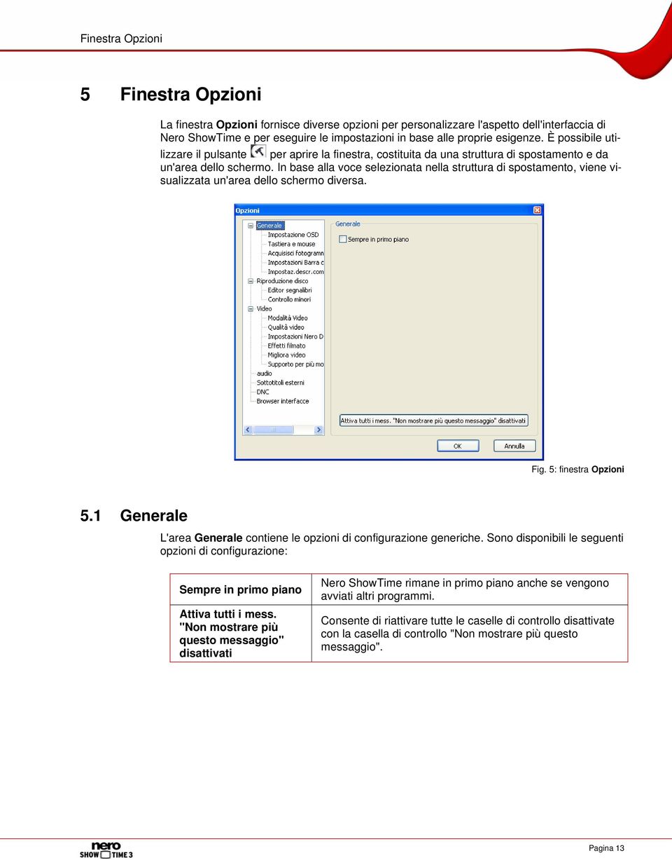 In base alla voce selezionata nella struttura di spostamento, viene visualizzata un'area dello schermo diversa. Fig. 5: finestra Opzioni 5.