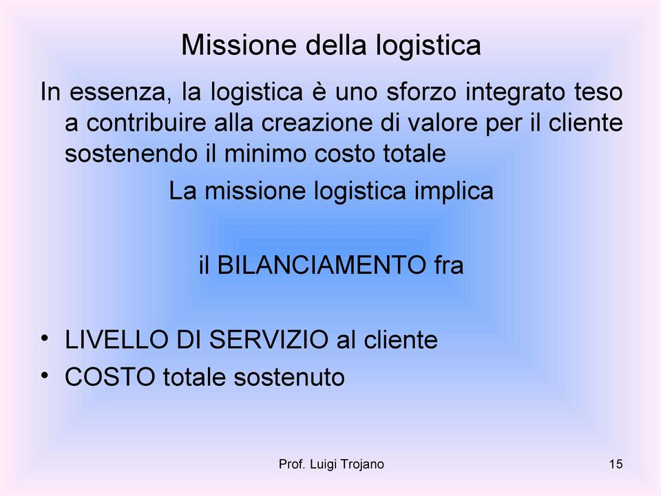 minimo costo totale La missione logistica implica il BILANCIAMENTO fra