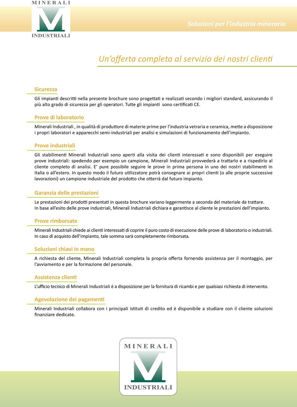 Prove di laboratorio Minerali Industriali, in qualità di produttore di materie prime per l industria vetraria e ceramica, mette a disposizione i propri laboratori e apparecchi semi-industriali per